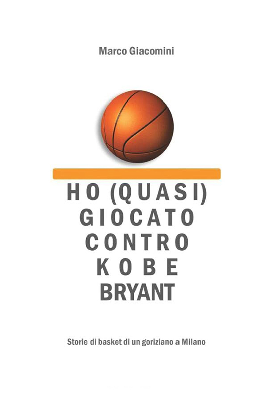 Libri di basket: "Ho (quasi) giocato contro Kobe Bryant" di Marco Giacomini